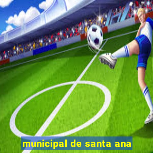 municipal de santa ana